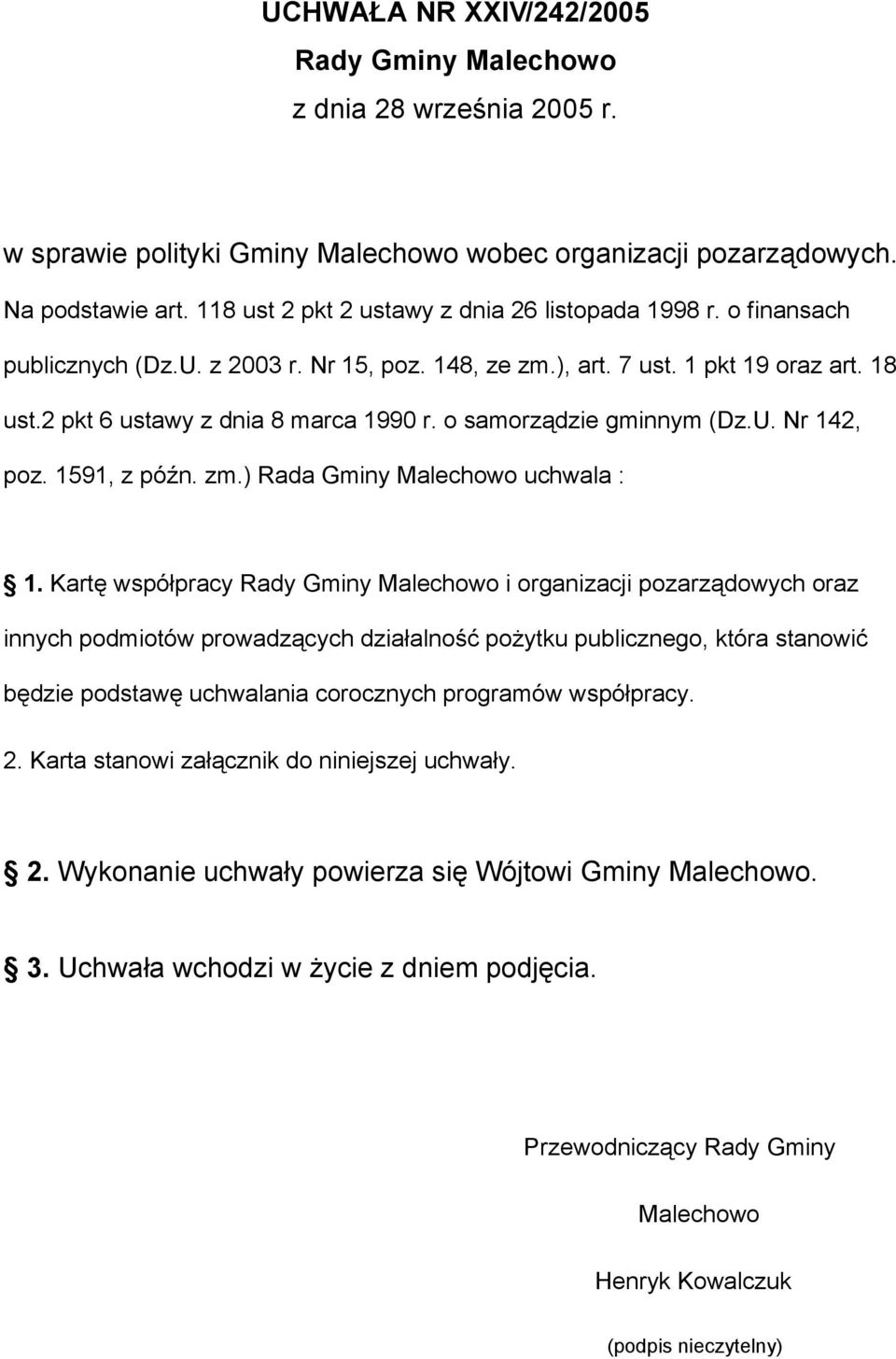 o samorządzie gminnym (Dz.U. Nr 142, poz. 1591, z późn. zm.) Rada Gminy Malechowo uchwala : 1.