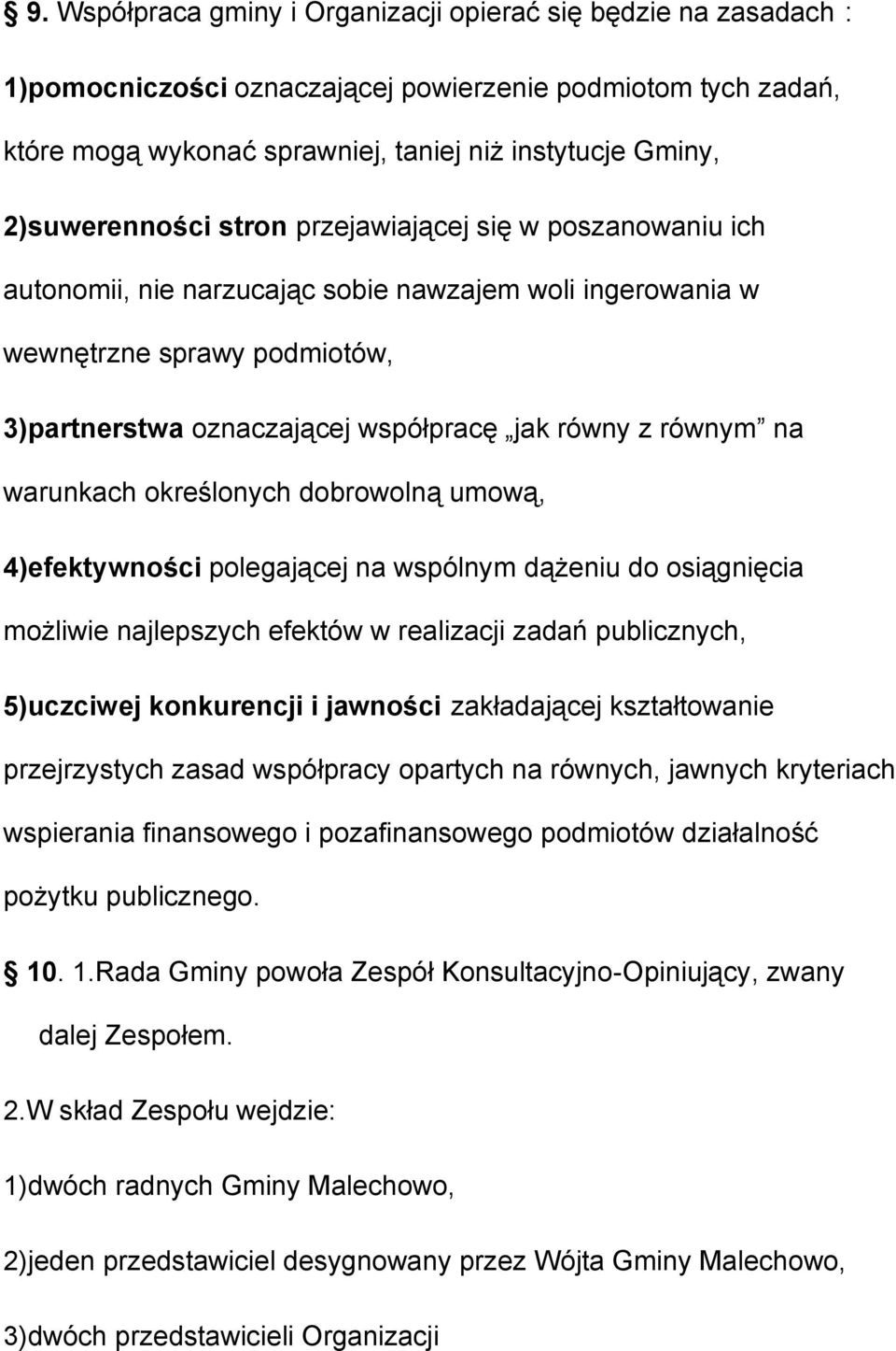 równym na warunkach określonych dobrowolną umową, 4)efektywności polegającej na wspólnym dążeniu do osiągnięcia możliwie najlepszych efektów w realizacji zadań publicznych, 5)uczciwej konkurencji i