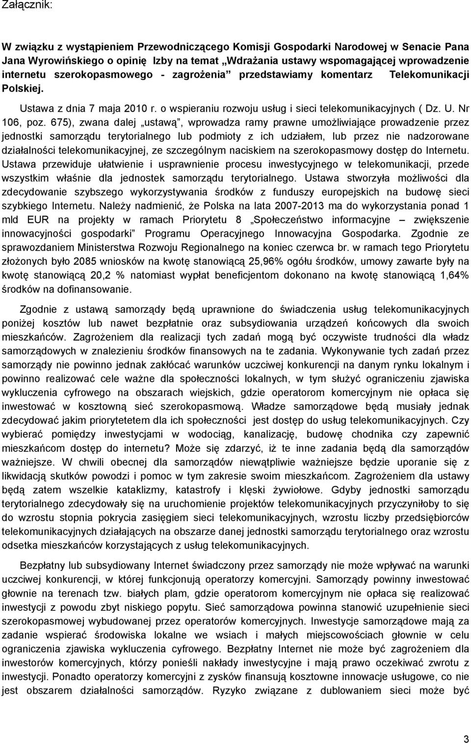 675), zwana dalej ustawą, wprowadza ramy prawne umożliwiające prowadzenie przez jednostki samorządu terytorialnego lub podmioty z ich udziałem, lub przez nie nadzorowane działalności