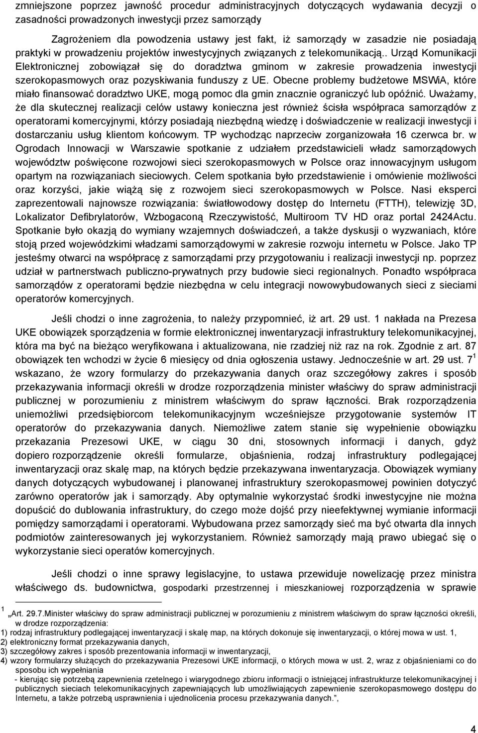 . Urząd Komunikacji Elektronicznej zobowiązał się do doradztwa gminom w zakresie prowadzenia inwestycji szerokopasmowych oraz pozyskiwania funduszy z UE.