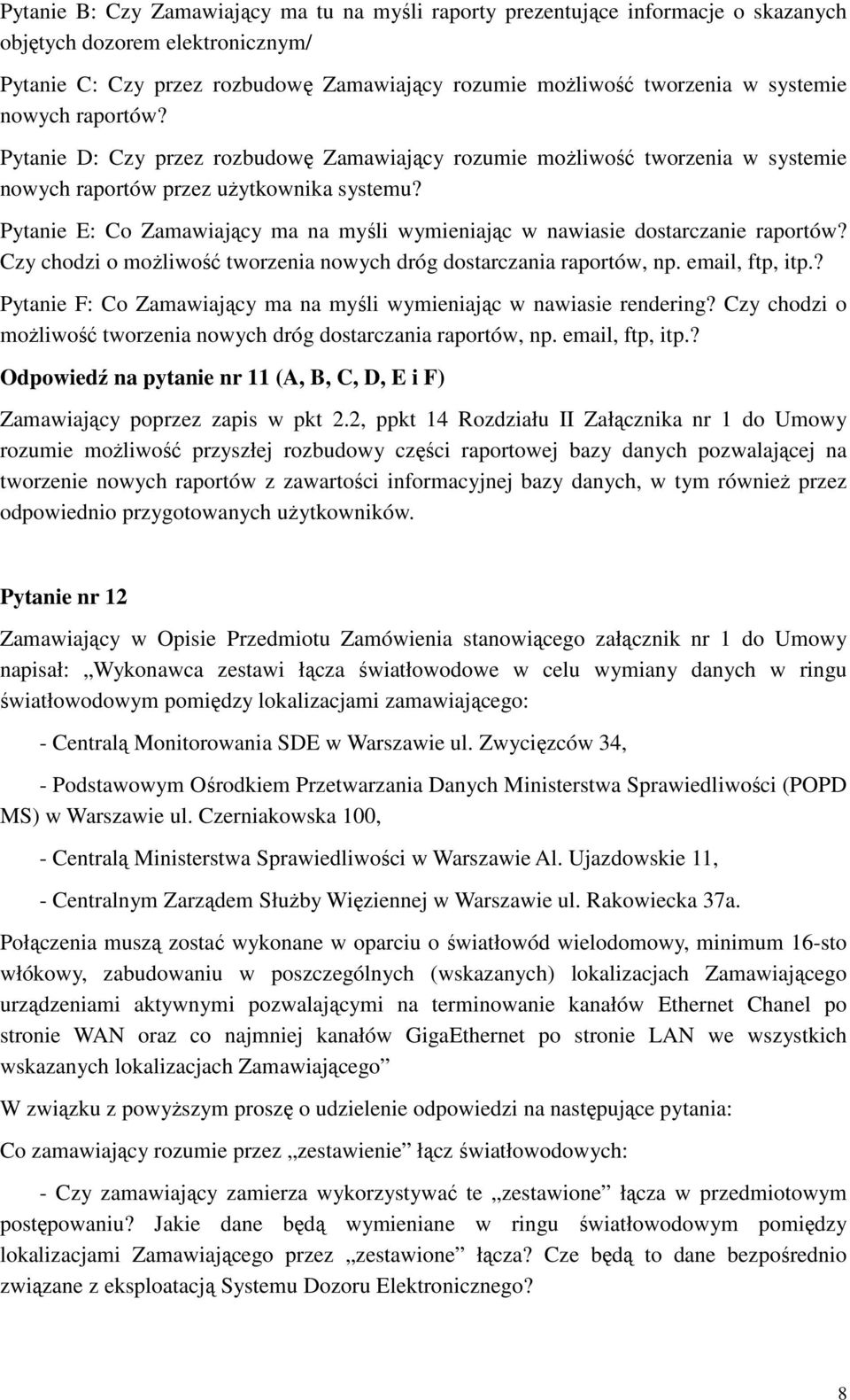 Pytanie E: Co Zamawiający ma na myśli wymieniając w nawiasie dostarczanie raportów? Czy chodzi o moŝliwość tworzenia nowych dróg dostarczania raportów, np. email, ftp, itp.