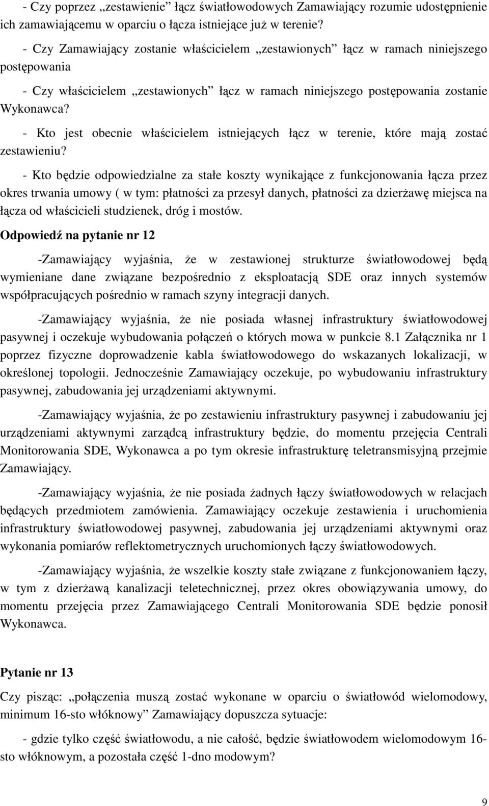 - Kto jest obecnie właścicielem istniejących łącz w terenie, które mają zostać zestawieniu?