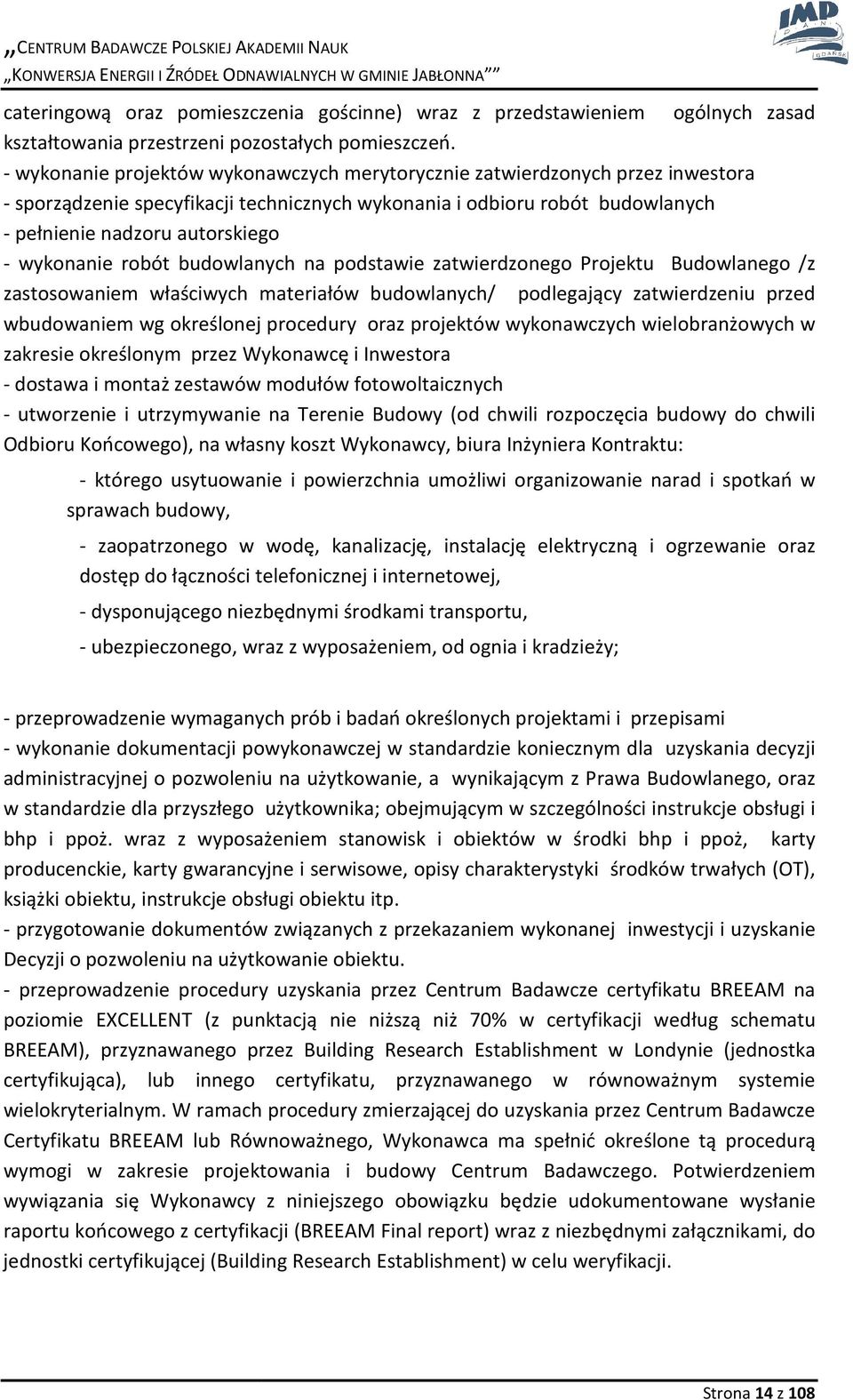 wykonanie robót budowlanych na podstawie zatwierdzonego Projektu Budowlanego /z zastosowaniem właściwych materiałów budowlanych/ podlegający zatwierdzeniu przed wbudowaniem wg określonej procedury