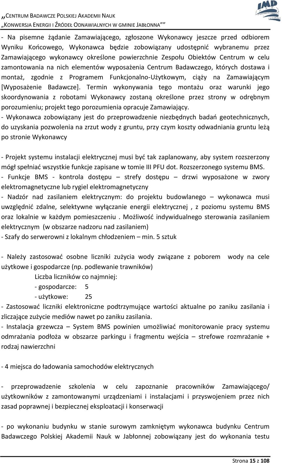 Badawcze]. Termin wykonywania tego montażu oraz warunki jego skoordynowania z robotami ykonawcy zostaną określone przez strony w odrębnym porozumieniu; projekt tego porozumienia opracuje amawiający.