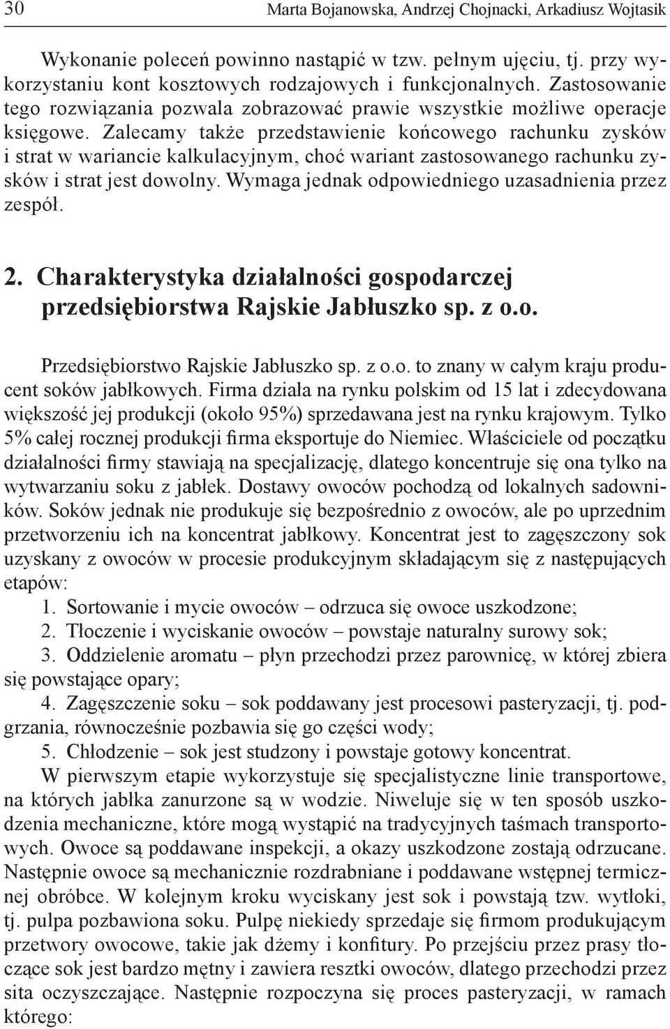 Zalecamy także przedstawienie końcowego rachunku zysków i strat w wariancie kalkulacyjnym, choć wariant zastosowanego rachunku zysków i strat jest dowolny.