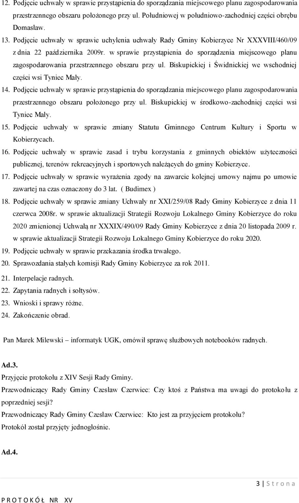 w sprawie przystąpienia do sporządzenia miejscowego planu zagospodarowania przestrzennego obszaru przy ul. Biskupickiej i Świdnickiej we wschodniej części wsi Tyniec Mały. 14.