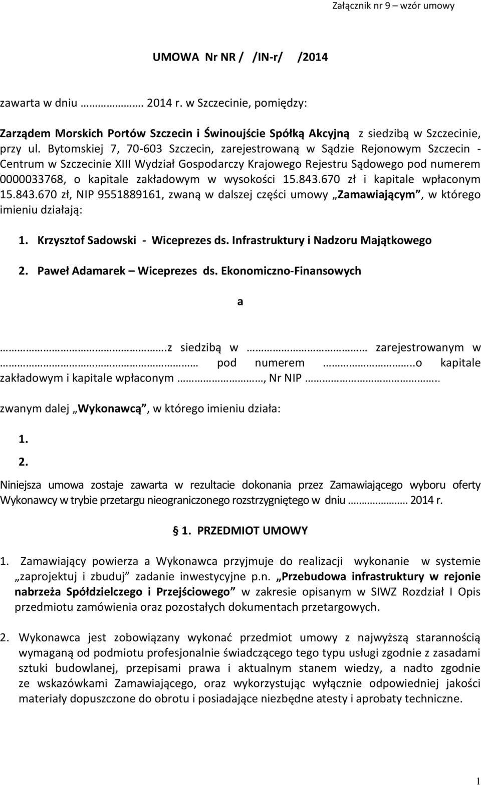 wysokości 15.843.670 zł i kapitale wpłaconym 15.843.670 zł, NIP 9551889161, zwaną w dalszej części umowy Zamawiającym, w którego imieniu działają: 1. Krzysztof Sadowski - Wiceprezes ds.