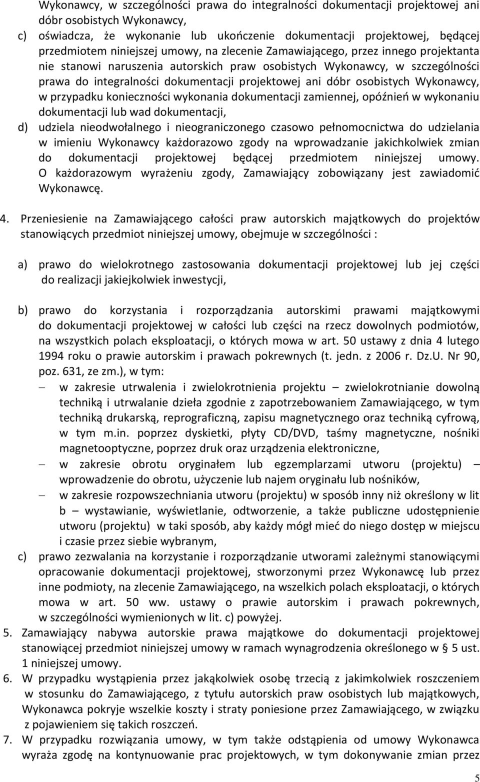 dóbr osobistych Wykonawcy, w przypadku konieczności wykonania dokumentacji zamiennej, opóźnień w wykonaniu dokumentacji lub wad dokumentacji, d) udziela nieodwołalnego i nieograniczonego czasowo