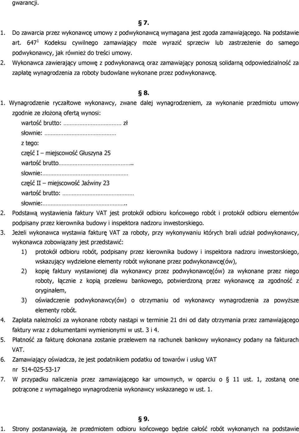 Wykonawca zawierający umowę z podwykonawcą oraz zamawiający ponoszą solidarną odpowiedzialność za zapłatę wynagrodzenia za roboty budowlane wykonane przez podwykonawcę. 8. 1.