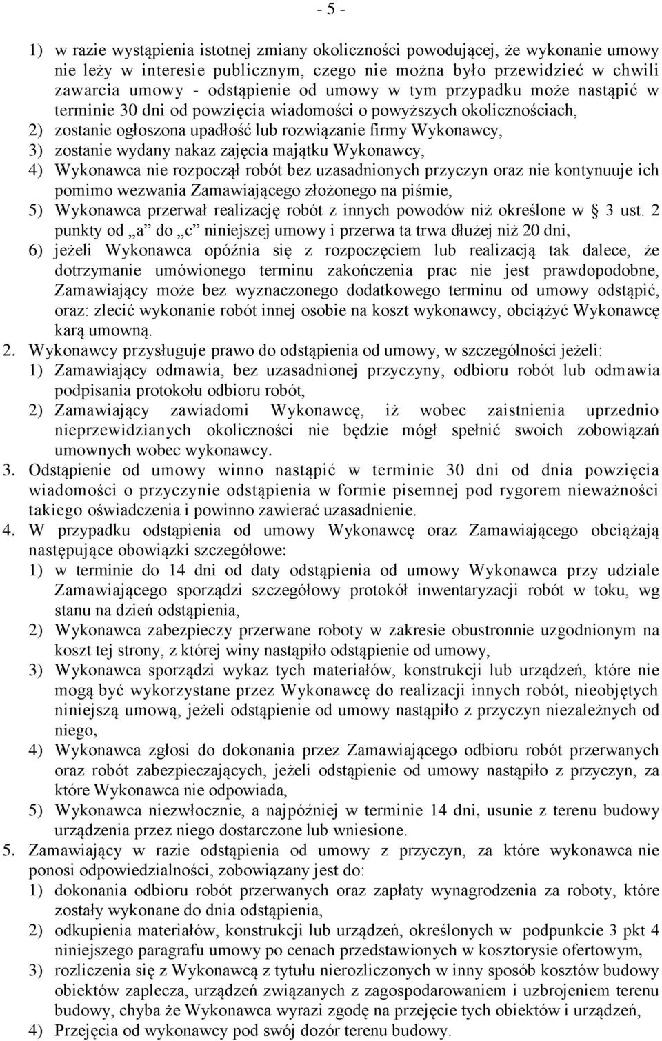 zajęcia majątku Wykonawcy, 4) Wykonawca nie rozpoczął robót bez uzasadnionych przyczyn oraz nie kontynuuje ich pomimo wezwania Zamawiającego złożonego na piśmie, 5) Wykonawca przerwał realizację