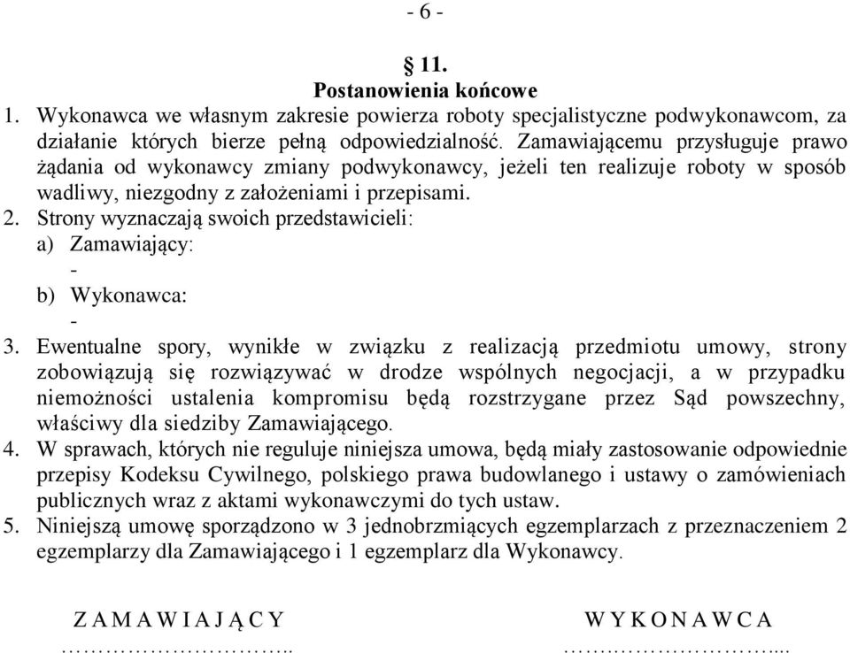 Strony wyznaczają swoich przedstawicieli: a) Zamawiający: - b) Wykonawca: - 3.