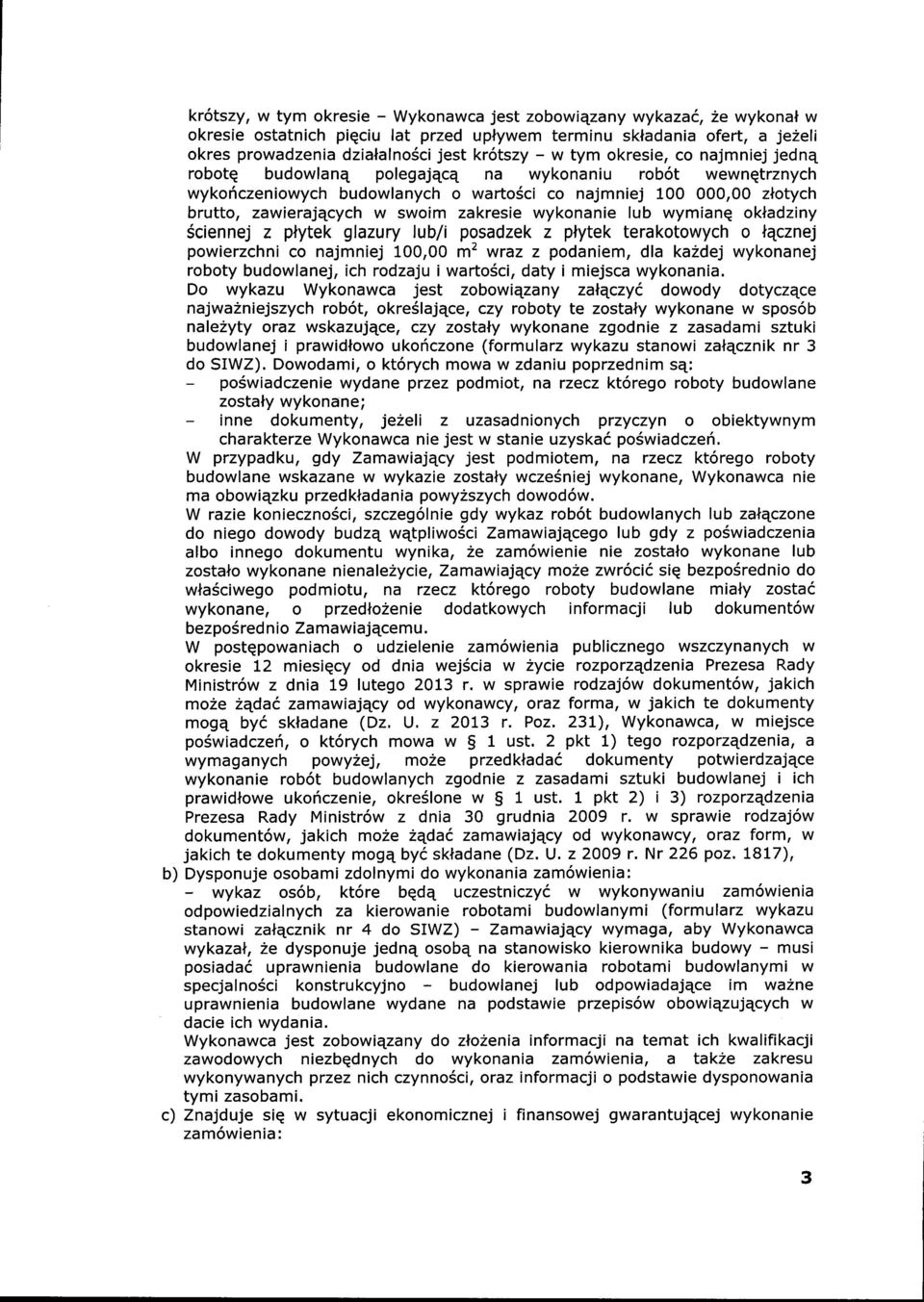 wykonanie lub wymianq okladziny Sciennej z plytek glazury lub/i pqsadzek z pnytek terakotowych o lecznej powierzchni co najmniej 100,00 m' wraz z podaniem, dla kazdej wykonanej roboty budowlanej, ich