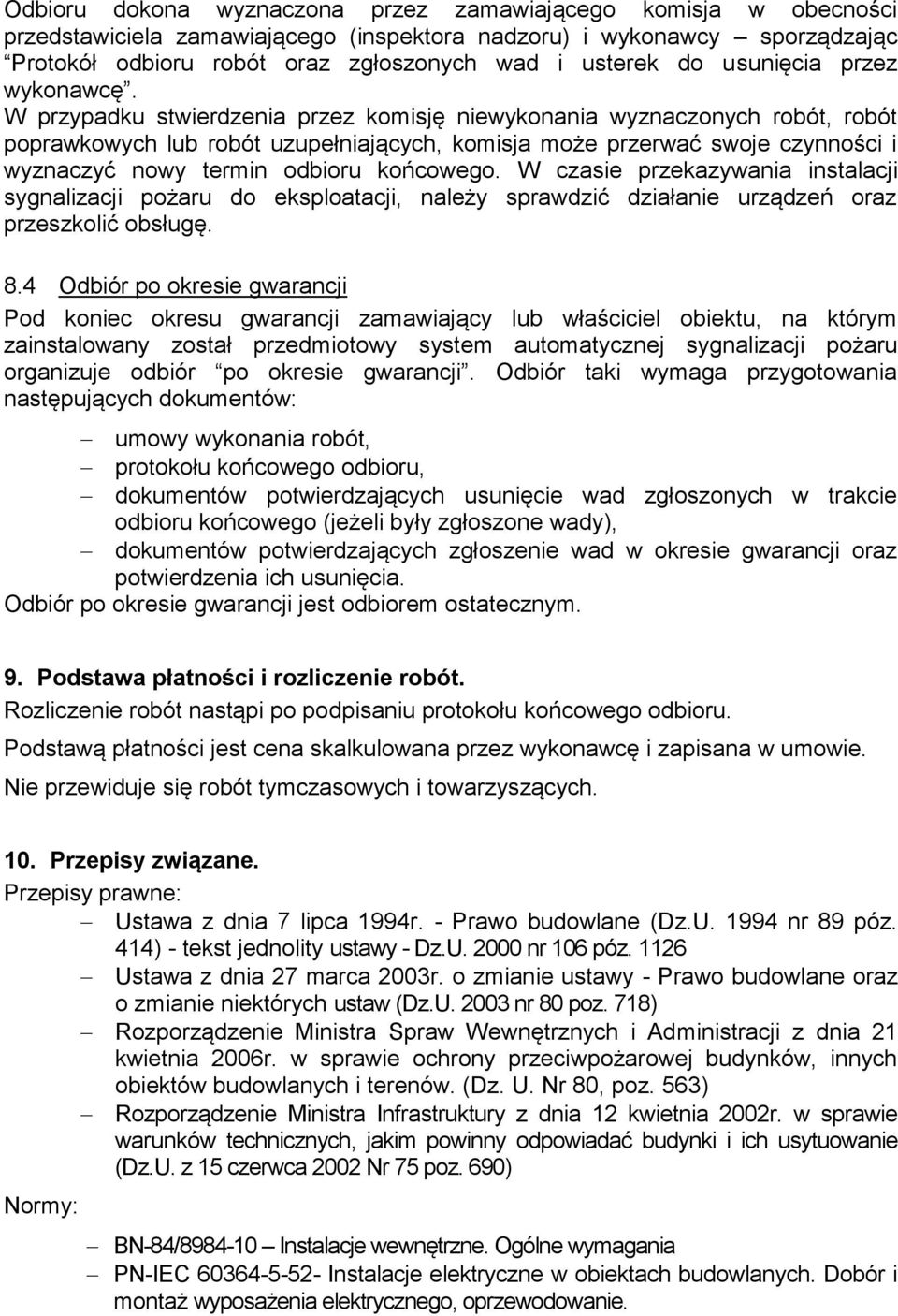 W przypadku stwierdzenia przez komisję niewykonania wyznaczonych robót, robót poprawkowych lub robót uzupełniających, komisja może przerwać swoje czynności i wyznaczyć nowy termin odbioru końcowego.