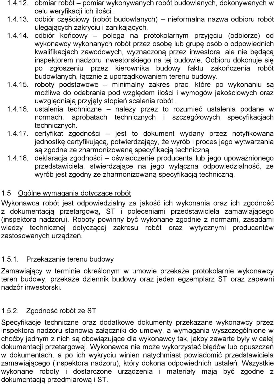 odbiór końcowy polega na protokolarnym przyjęciu (odbiorze) od wykonawcy wykonanych robót przez osobę lub grupę osób o odpowiednich kwalifikacjach zawodowych, wyznaczoną przez inwestora, ale nie