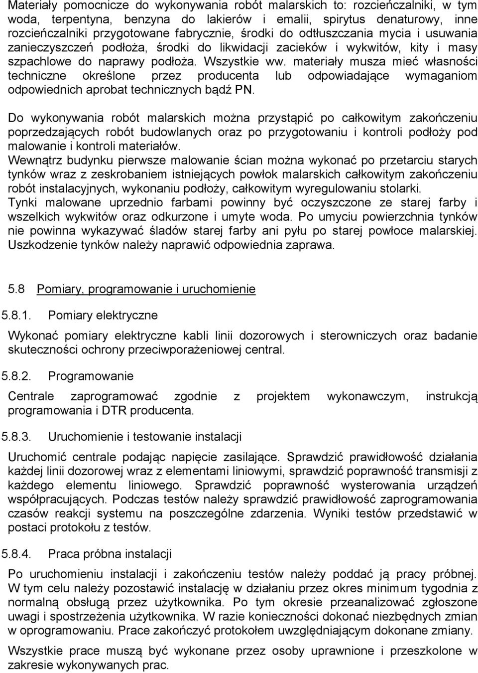 materiały musza mieć własności techniczne określone przez producenta lub odpowiadające wymaganiom odpowiednich aprobat technicznych bądź PN.