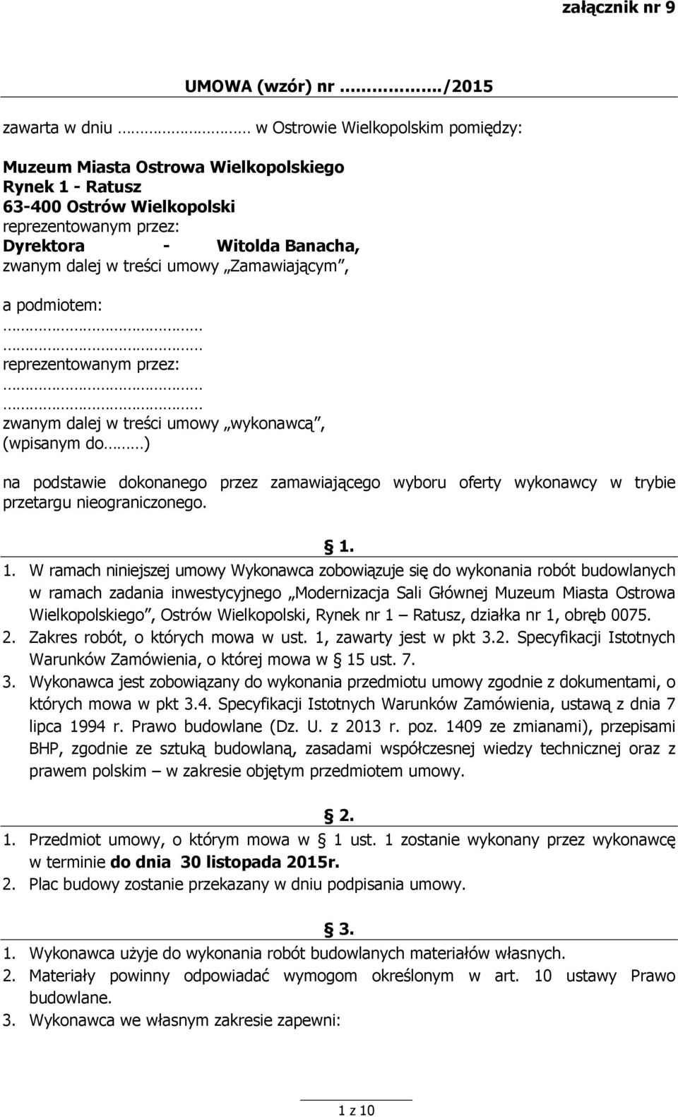 dalej w treści umowy Zamawiającym, a podmiotem: reprezentowanym przez: zwanym dalej w treści umowy wykonawcą, (wpisanym do ) na podstawie dokonanego przez zamawiającego wyboru oferty wykonawcy w