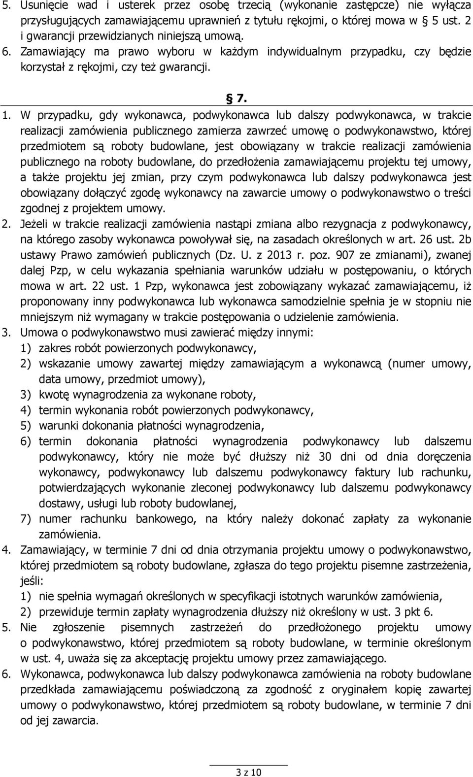 W przypadku, gdy wykonawca, podwykonawca lub dalszy podwykonawca, w trakcie realizacji zamówienia publicznego zamierza zawrzeć umowę o podwykonawstwo, której przedmiotem są roboty budowlane, jest