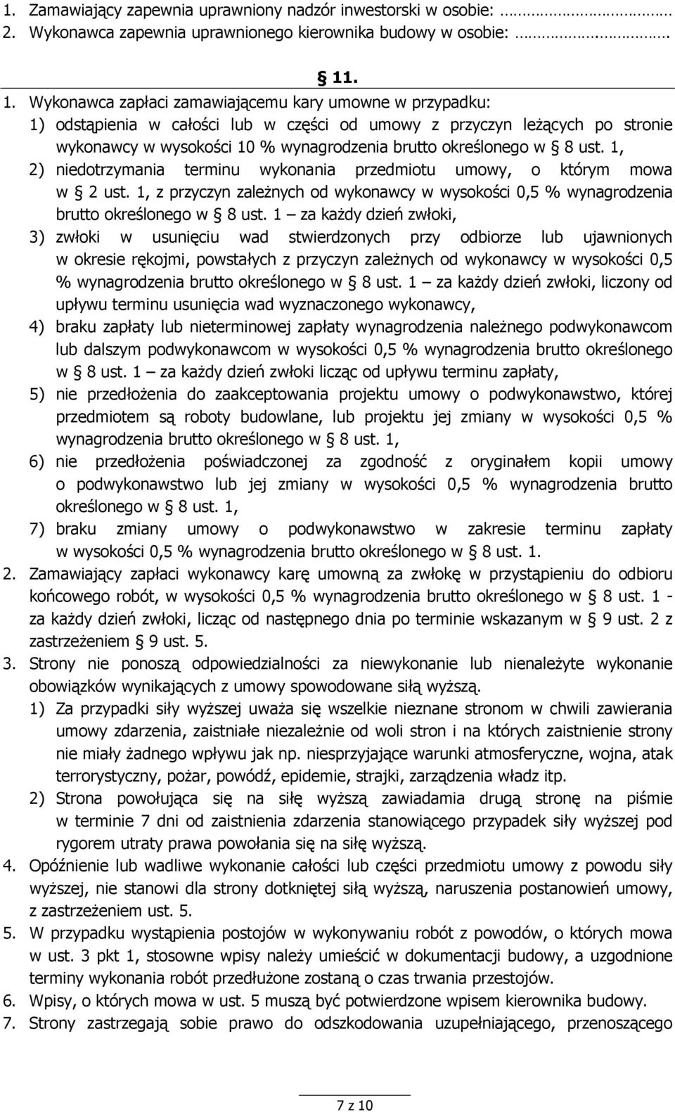 w 8 ust. 1, 2) niedotrzymania terminu wykonania przedmiotu umowy, o którym mowa w 2 ust. 1, z przyczyn zależnych od wykonawcy w wysokości 0,5 % wynagrodzenia brutto określonego w 8 ust.