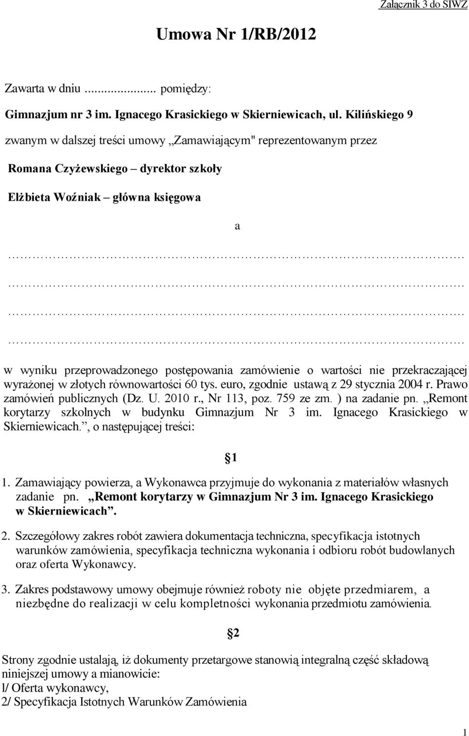 zamówienie o wartości nie przekraczającej wyrażonej w złotych równowartości 60 tys. euro, zgodnie ustawą z 29 stycznia 2004 r. Prawo zamówień publicznych (Dz. U. 2010 r., Nr 113, poz. 759 ze zm.