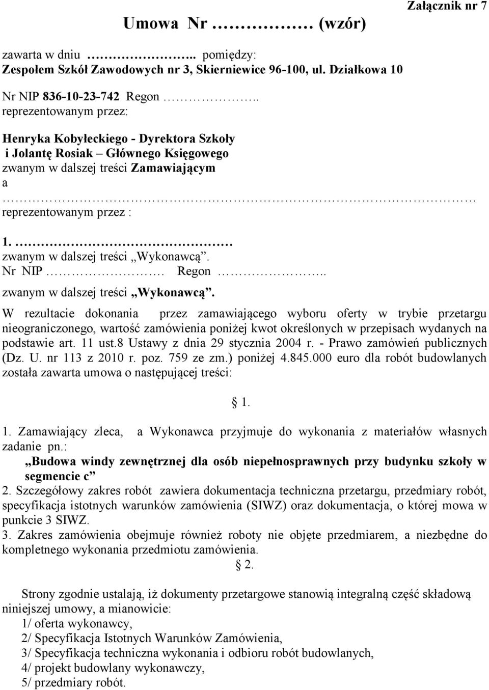 zwanym w dalszej treści Wykonawcą. Nr NIP. Regon.. zwanym w dalszej treści Wykonawcą.