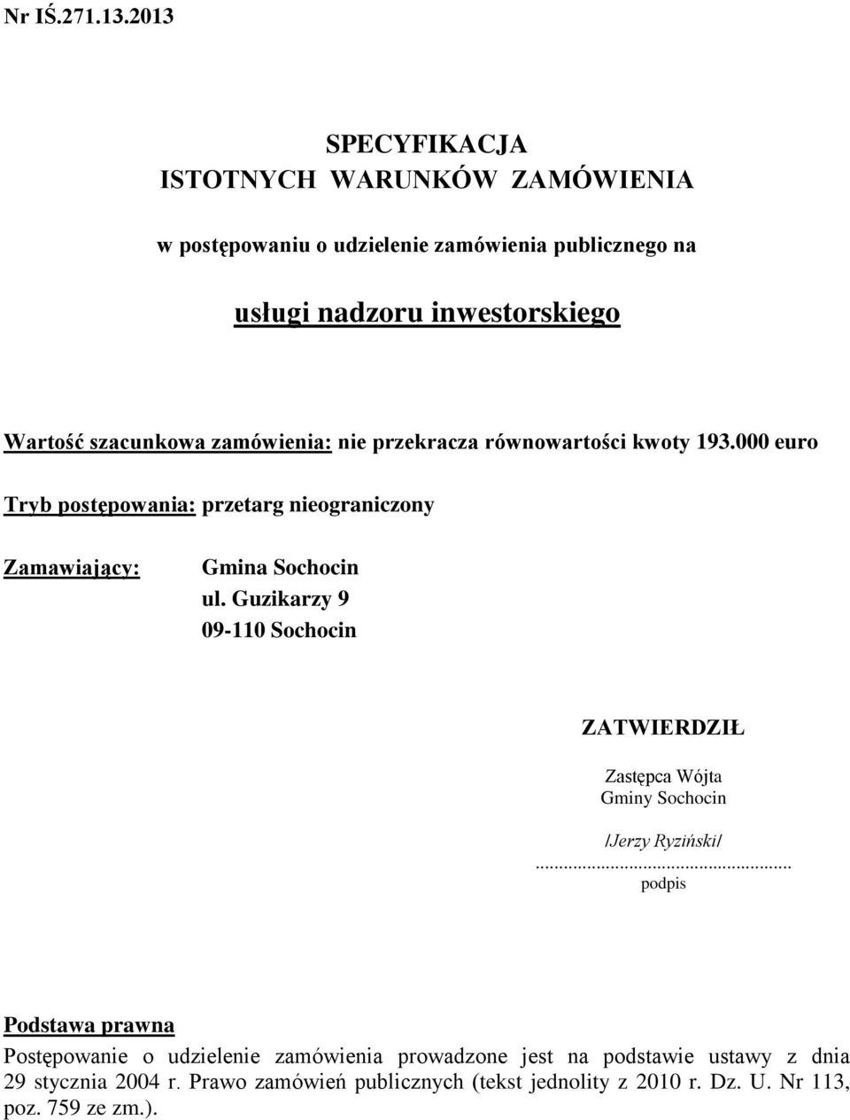 szacunkowa zamówienia: nie przekracza równowartości kwoty 193.000 euro Tryb postępowania: przetarg nieograniczony Zamawiający: Gmina Sochocin ul.