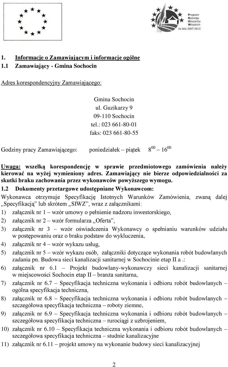 adres. Zamawiający nie bierze odpowiedzialności za skutki braku zachowania przez wykonawców powyższego wymogu. 1.