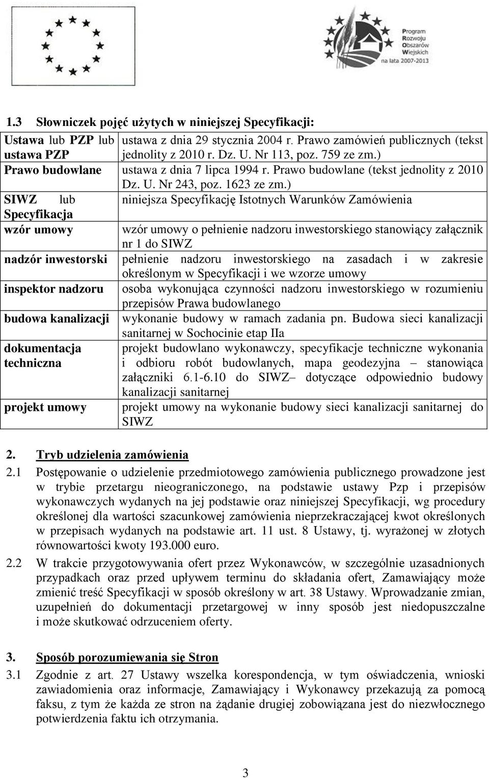 ) SIWZ lub niniejsza Specyfikację Istotnych Warunków Zamówienia Specyfikacja wzór umowy wzór umowy o pełnienie nadzoru inwestorskiego stanowiący załącznik nr 1 do SIWZ nadzór inwestorski pełnienie