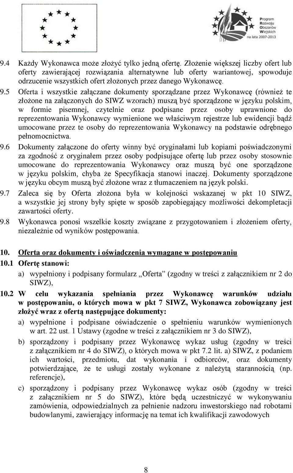 5 Oferta i wszystkie załączane dokumenty sporządzane przez Wykonawcę (również te złożone na załączonych do SIWZ wzorach) muszą być sporządzone w języku polskim, w formie pisemnej, czytelnie oraz