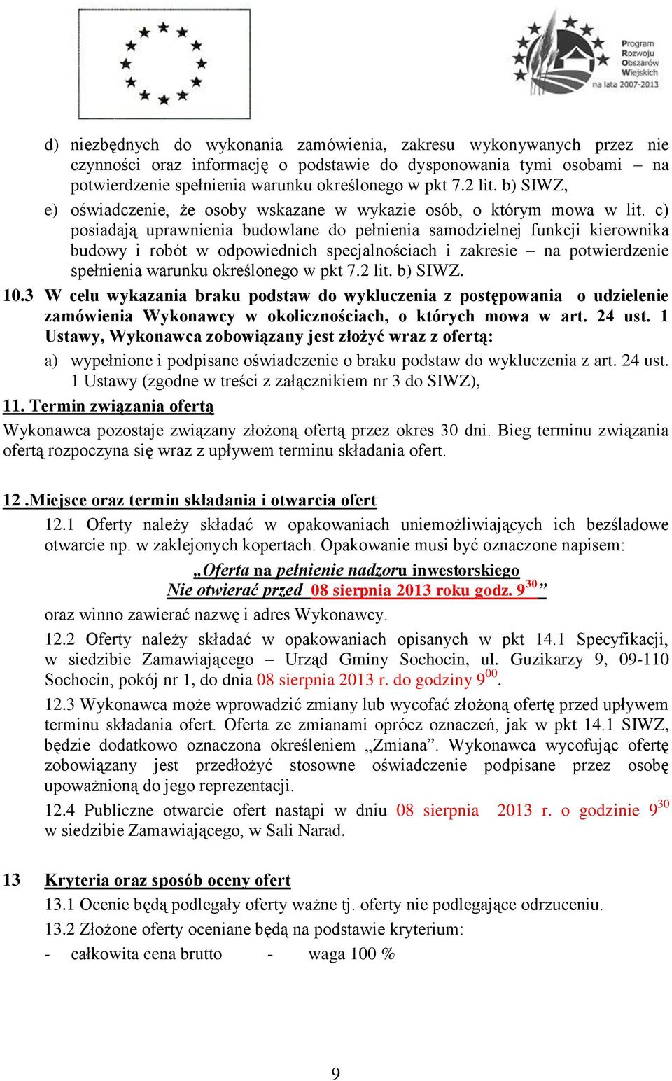 c) posiadają uprawnienia budowlane do pełnienia samodzielnej funkcji kierownika budowy i robót w odpowiednich specjalnościach i zakresie na potwierdzenie spełnienia warunku określonego w pkt 7.2 lit.