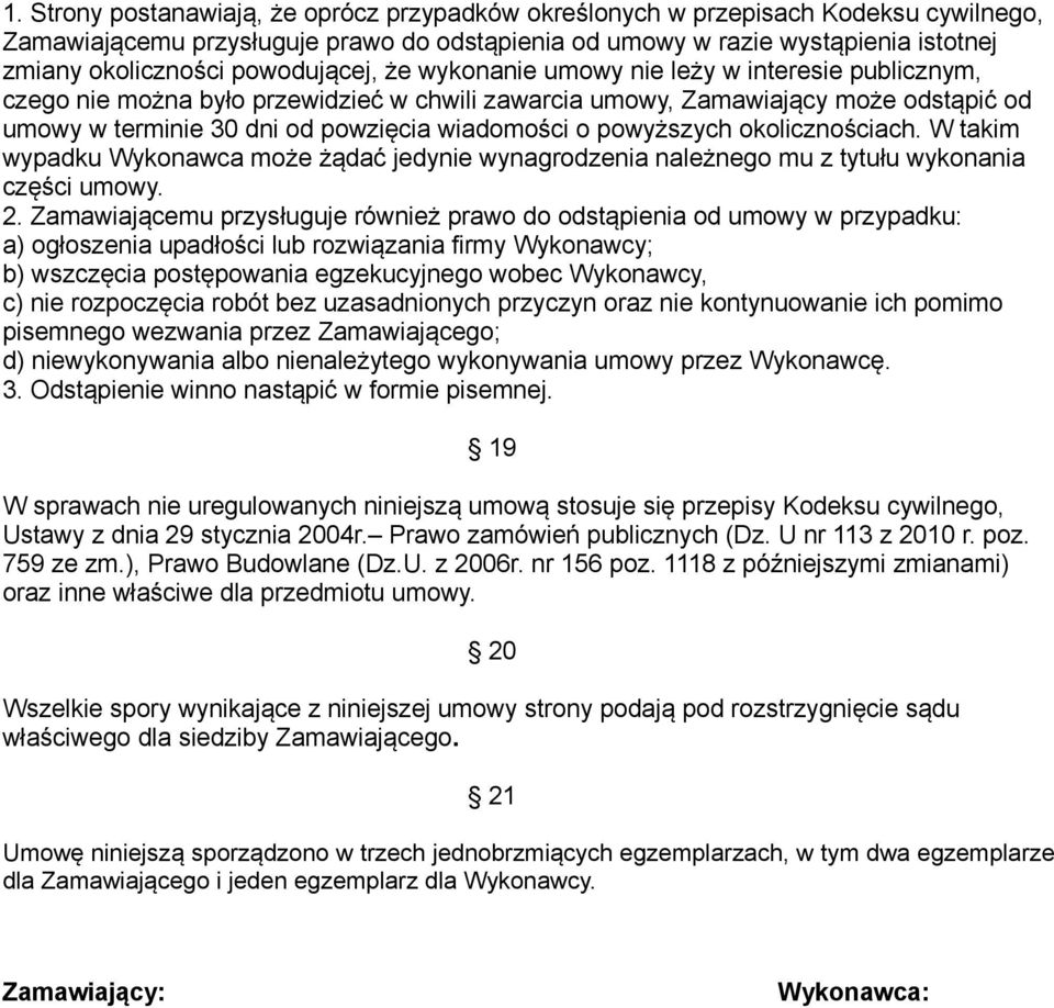 o powyższych okolicznościach. W takim wypadku Wykonawca może żądać jedynie wynagrodzenia należnego mu z tytułu wykonania części umowy. 2.