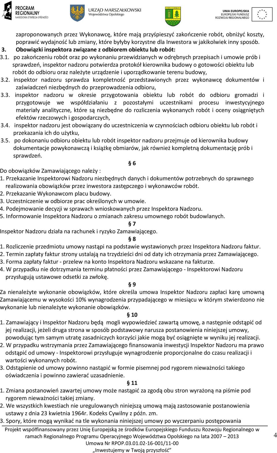 po zakończeniu robót oraz po wykonaniu przewidzianych w odrębnych przepisach i umowie prób i sprawdzeń, inspektor nadzoru potwierdza protokół kierownika budowy o gotowości obiektu lub robót do