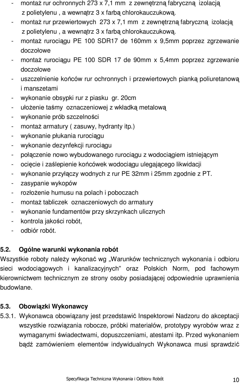 - montaż rurociągu PE 100 SDR17 de 160mm x 9,5mm poprzez zgrzewanie doczołowe - montaż rurociągu PE 100 SDR 17 de 90mm x 5,4mm poprzez zgrzewanie doczołowe - uszczelnienie końców rur ochronnych i