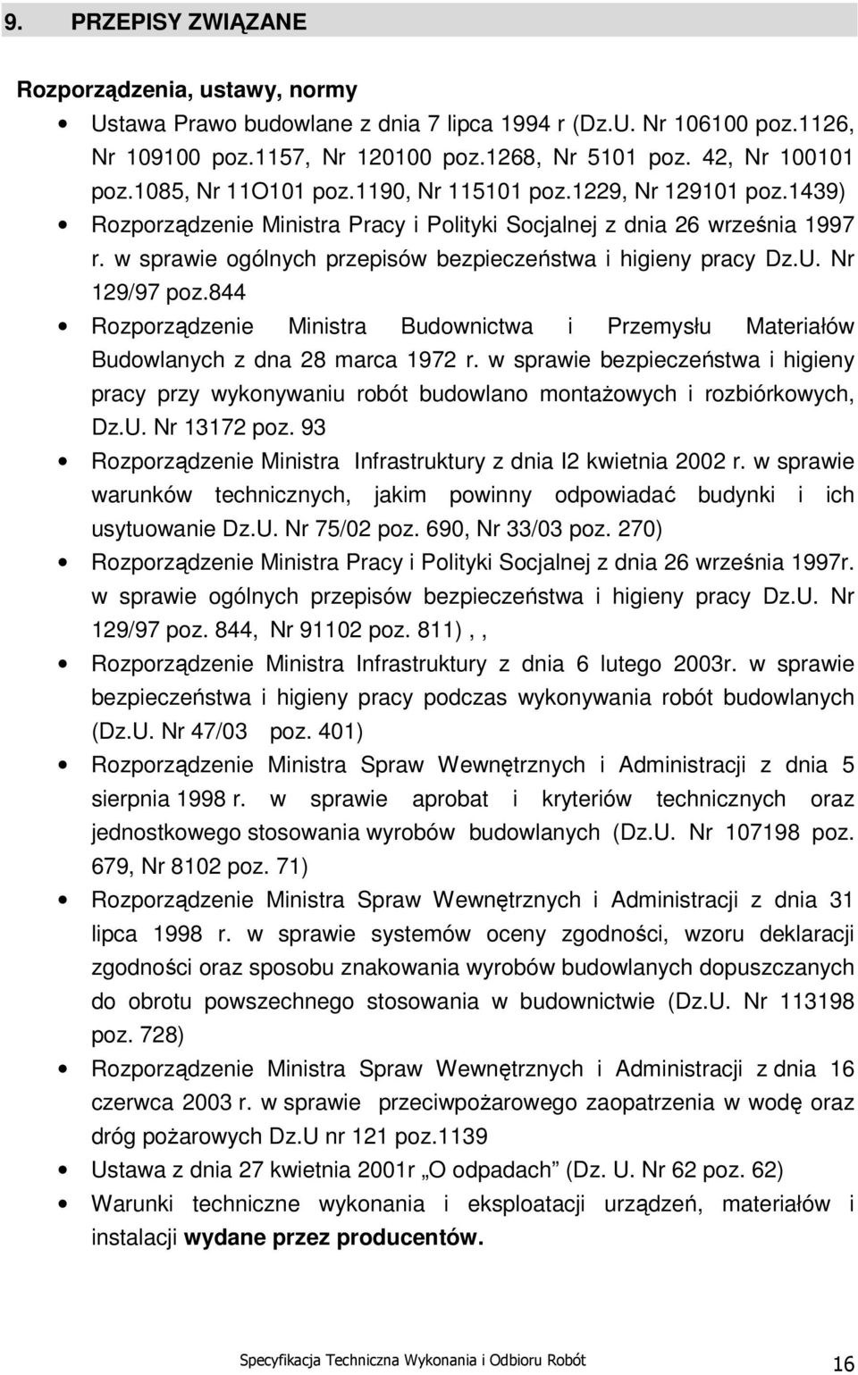 w sprawie ogólnych przepisów bezpieczeństwa i higieny pracy Dz.U. Nr 129/97 poz.844 Rozporządzenie Ministra Budownictwa i Przemysłu Materiałów Budowlanych z dna 28 marca 1972 r.