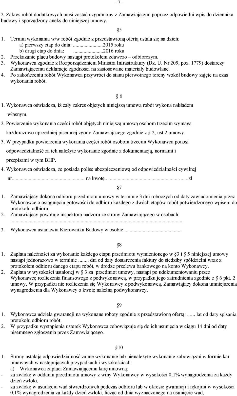 Przekazanie placu budowy nastąpi protokołem zdawczo odbiorczym. 3. Wykonawca zgodnie z Rozporządzeniem Ministra Infrastruktury (Dz. U. Nr 209, poz.