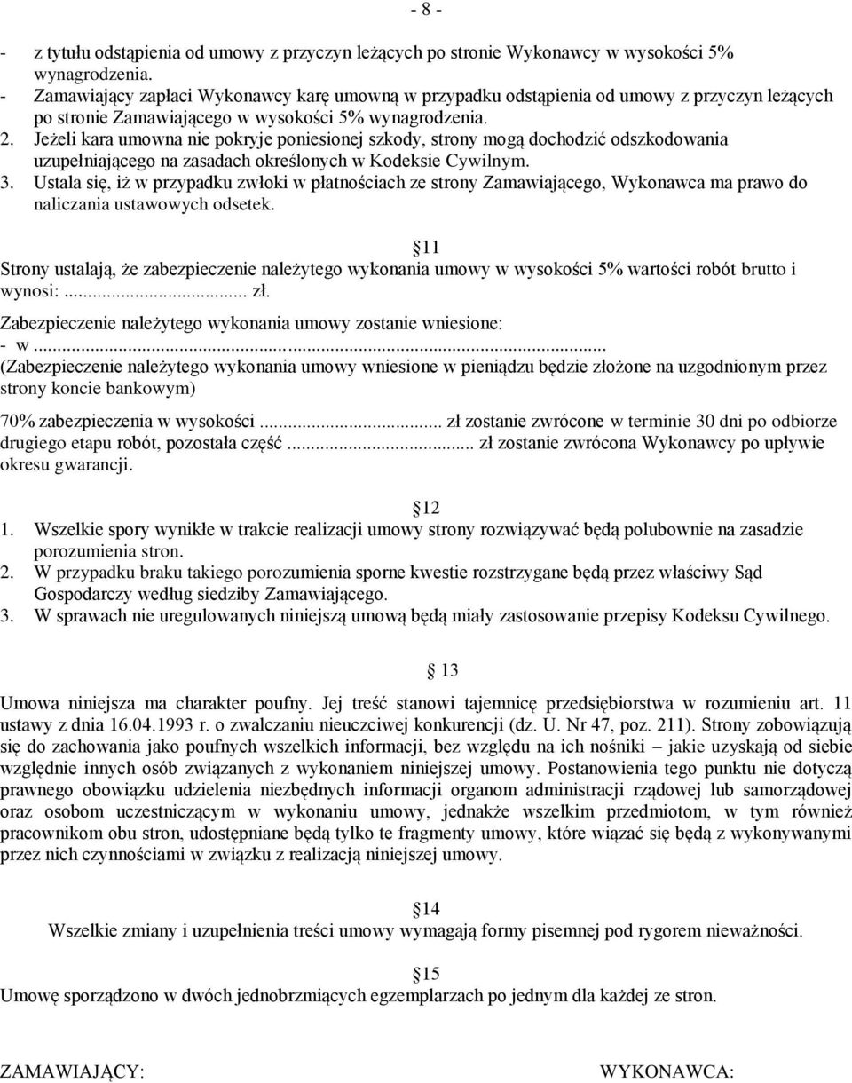 Jeżeli kara umowna nie pokryje poniesionej szkody, strony mogą dochodzić odszkodowania uzupełniającego na zasadach określonych w Kodeksie Cywilnym. 3.