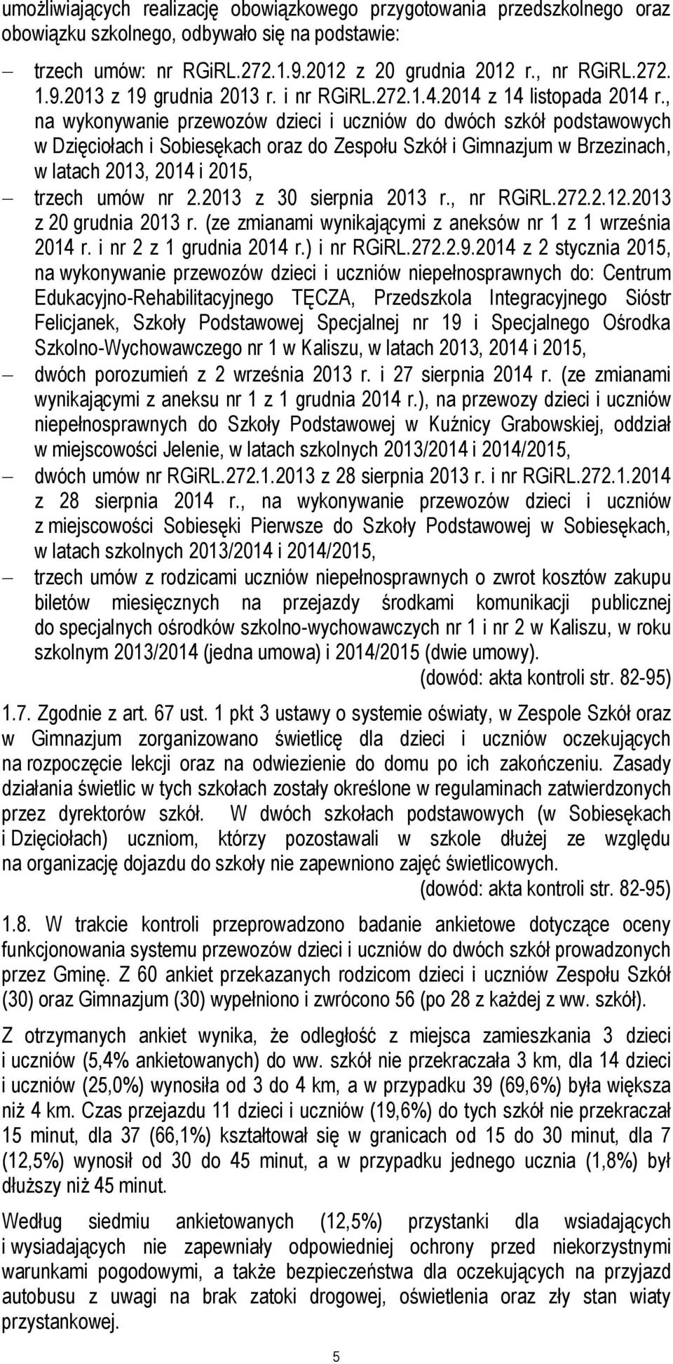 , na wykonywanie przewozów dzieci i uczniów do dwóch szkół podstawowych w Dzięciołach i Sobiesękach oraz do Zespołu Szkół i Gimnazjum w Brzezinach, w latach 2013, 2014 i 2015, trzech umów nr 2.