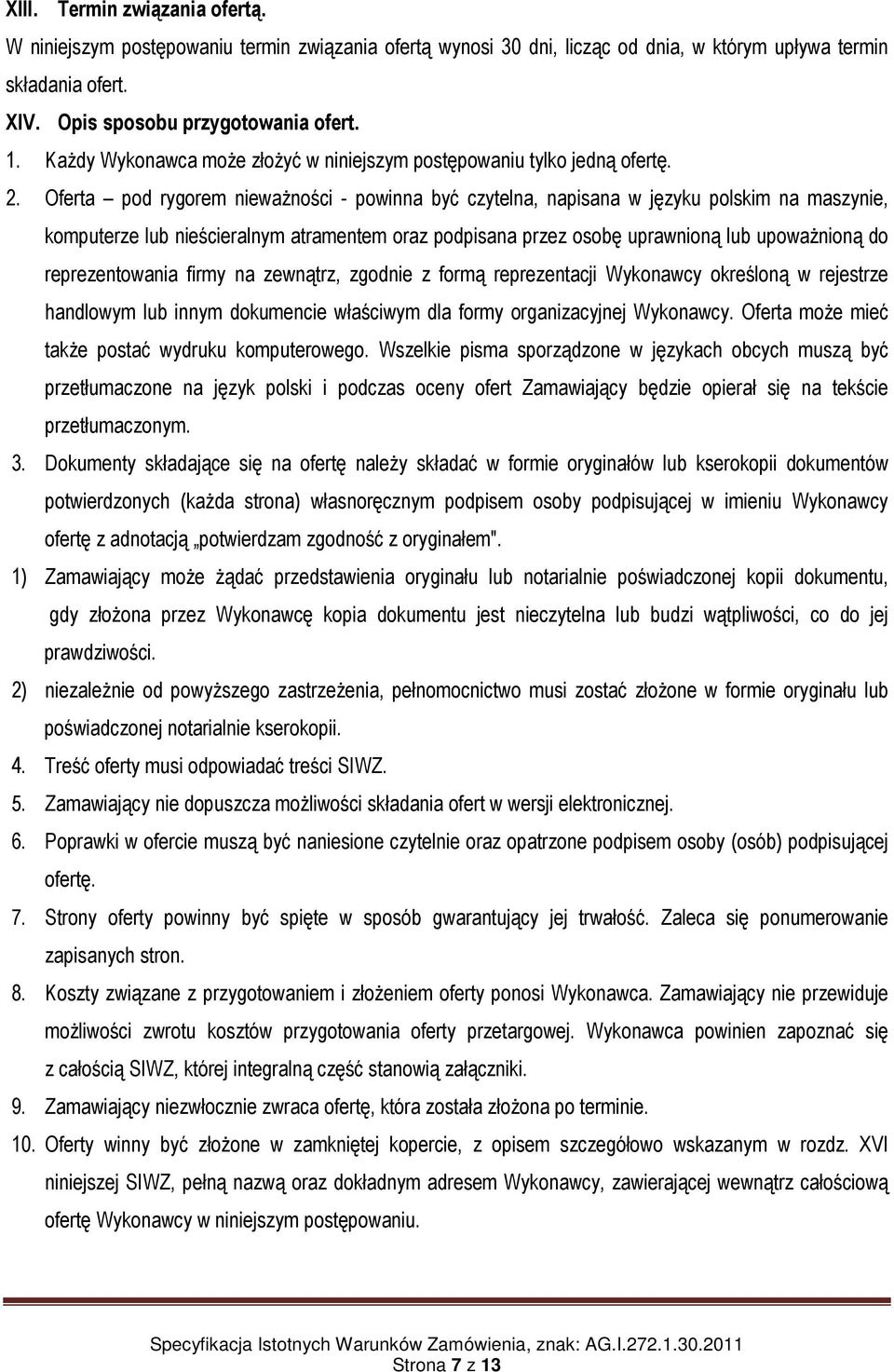 Oferta pod rygorem nieważności - powinna być czytelna, napisana w języku polskim na maszynie, komputerze lub nieścieralnym atramentem oraz podpisana przez osobę uprawnioną lub upoważnioną do