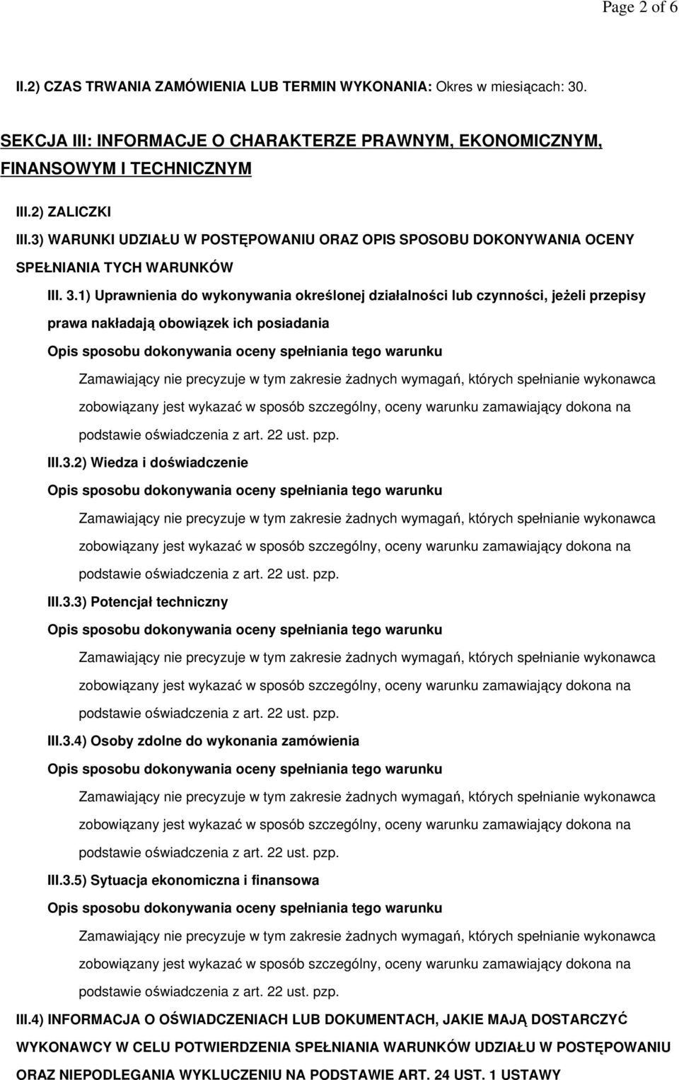 1) Uprawnienia do wykonywania określonej działalności lub czynności, jeŝeli przepisy prawa nakładają obowiązek ich posiadania III.3.2) Wiedza i doświadczenie III.3.3) Potencjał techniczny III.3.4) Osoby zdolne do wykonania zamówienia III.