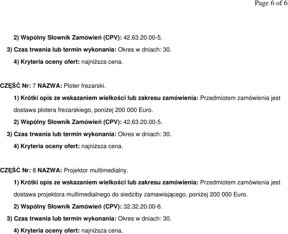 2) Wspólny Słownik Zamówień (CPV): 42.63.20.00-5. CZĘŚĆ Nr: 8 NAZWA: Projektor multimedialny.