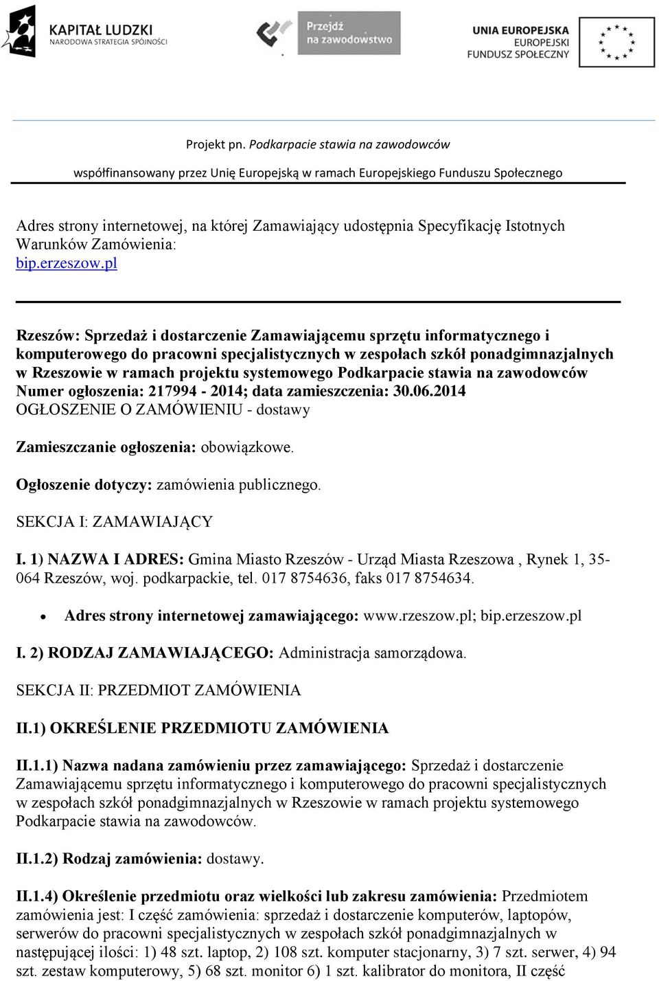 Podkarpacie stawia na zawodowców Numer ogłoszenia: 217994-2014; data zamieszczenia: 30.06.2014 OGŁOSZENIE O ZAMÓWIENIU - dostawy Zamieszczanie ogłoszenia: obowiązkowe.