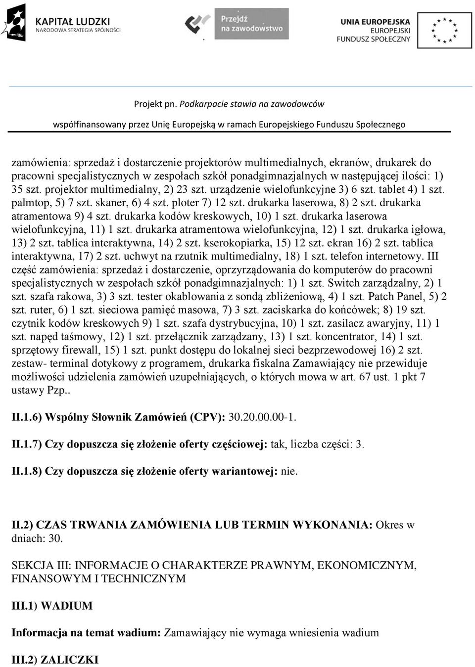 drukarka atramentowa 9) 4 szt. drukarka kodów kreskowych, 10) 1 szt. drukarka laserowa wielofunkcyjna, 11) 1 szt. drukarka atramentowa wielofunkcyjna, 12) 1 szt. drukarka igłowa, 13) 2 szt.