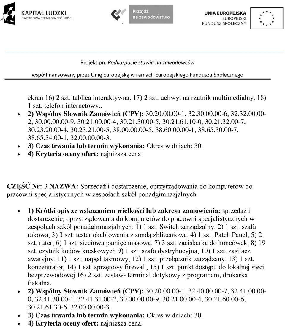 3) Czas trwania lub termin wykonania: Okres w dniach: 30. 4) Kryteria oceny ofert: najniższa cena.