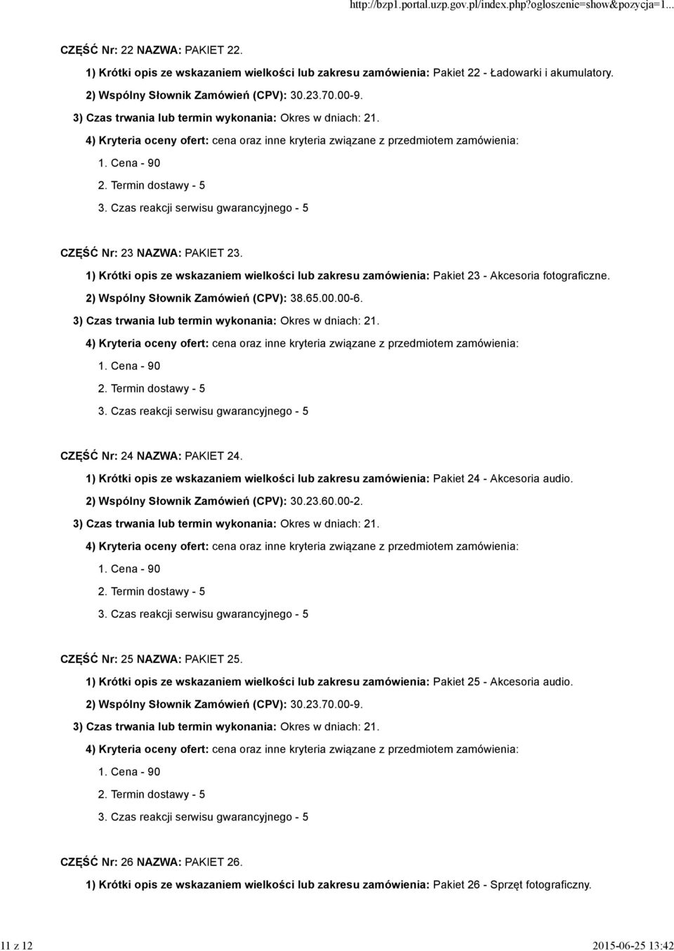 00-6. CZĘŚĆ Nr: 24 NAZWA: PAKIET 24. 1) Krótki opis ze wskazaniem wielkości lub zakresu zamówienia: Pakiet 24 - Akcesoria audio. CZĘŚĆ Nr: 25 NAZWA: PAKIET 25.