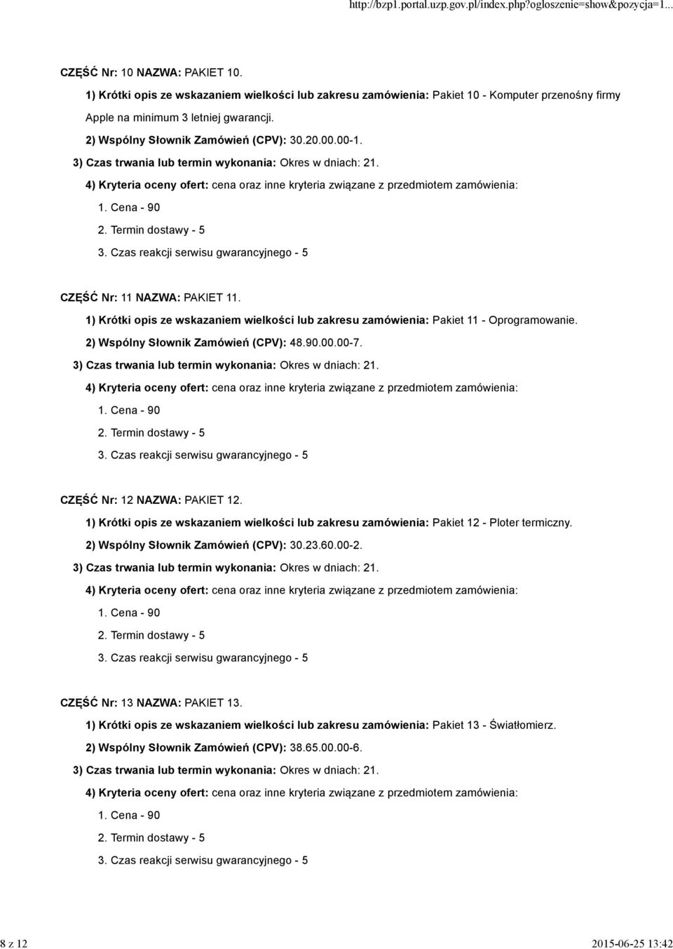 20.00.00-1. CZĘŚĆ Nr: 11 NAZWA: PAKIET 11. 1) Krótki opis ze wskazaniem wielkości lub zakresu zamówienia: Pakiet 11 - Oprogramowanie. 2) Wspólny Słownik Zamówień (CPV): 48.90.