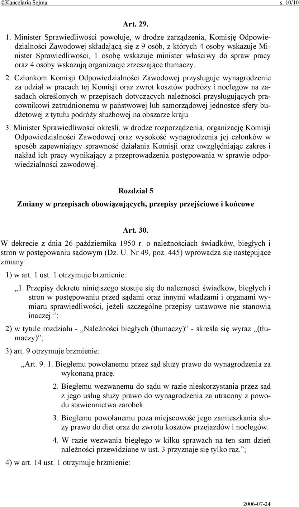 Minister Sprawiedliwości powołuje, w drodze zarządzenia, Komisję Odpowiedzialności Zawodowej składającą się z 9 osób, z których 4 osoby wskazuje Minister Sprawiedliwości, 1 osobę wskazuje minister