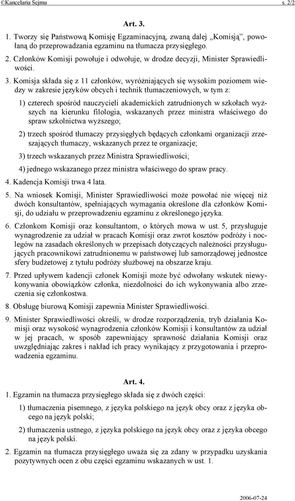 zatrudnionych w szkołach wyższych na kierunku filologia, wskazanych przez ministra właściwego do spraw szkolnictwa wyższego; 2) trzech spośród tłumaczy przysięgłych będących członkami organizacji