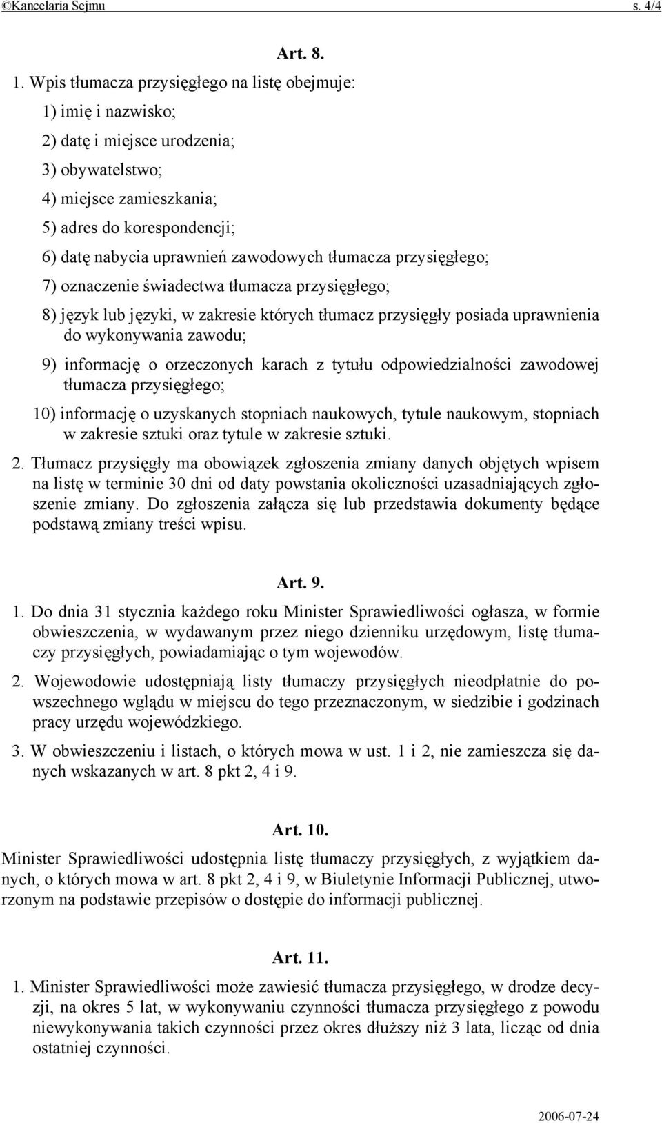 zawodowych tłumacza przysięgłego; 7) oznaczenie świadectwa tłumacza przysięgłego; 8) język lub języki, w zakresie których tłumacz przysięgły posiada uprawnienia do wykonywania zawodu; 9) informację o