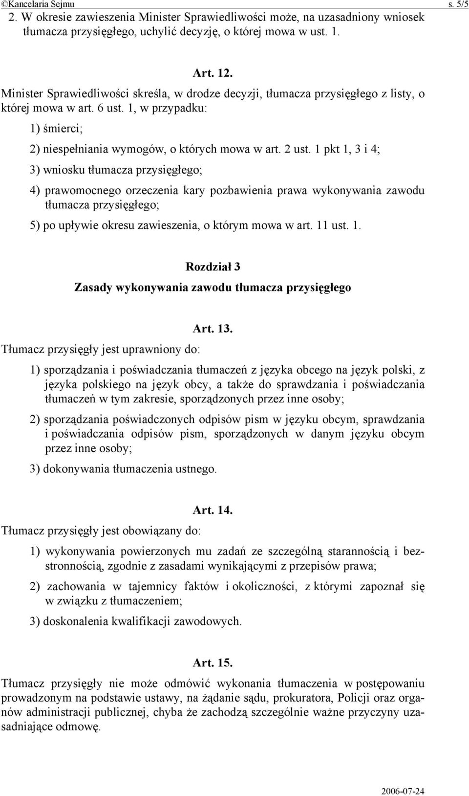 1 pkt 1, 3 i 4; 3) wniosku tłumacza przysięgłego; 4) prawomocnego orzeczenia kary pozbawienia prawa wykonywania zawodu tłumacza przysięgłego; 5) po upływie okresu zawieszenia, o którym mowa w art.