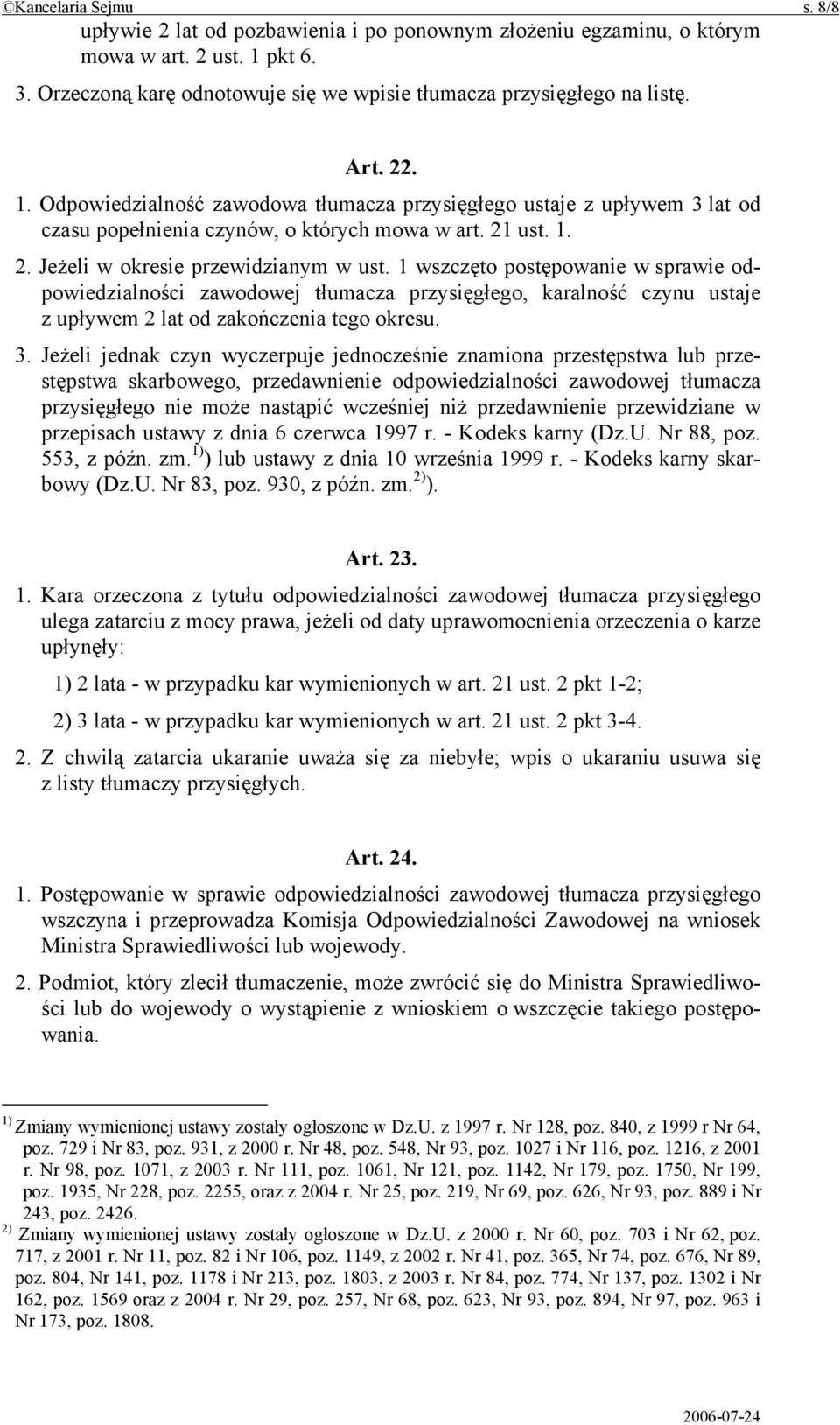 1 wszczęto postępowanie w sprawie odpowiedzialności zawodowej tłumacza przysięgłego, karalność czynu ustaje z upływem 2 lat od zakończenia tego okresu. 3.