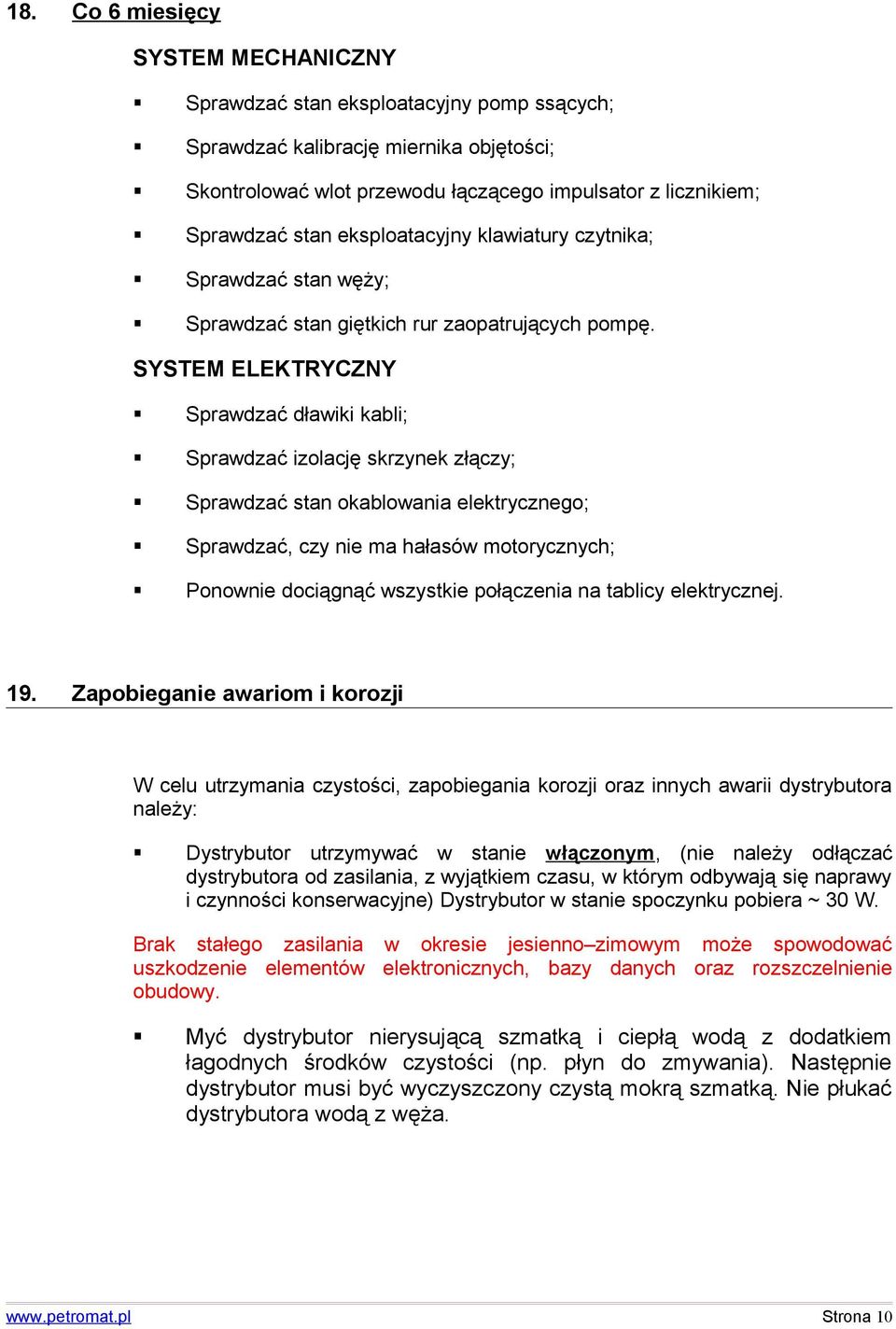 SYSTEM ELEKTRYCZNY Sprawdzać dławiki kabli; Sprawdzać izolację skrzynek złączy; Sprawdzać stan okablowania elektrycznego; Sprawdzać, czy nie ma hałasów motorycznych; Ponownie dociągnąć wszystkie